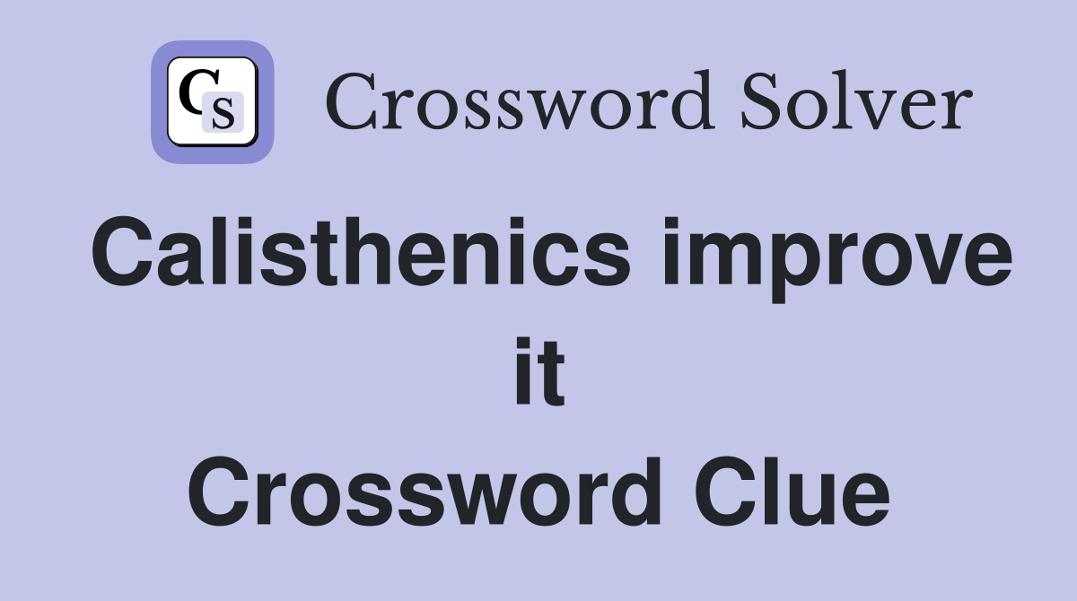 Calisthenics improve it Crossword Clue