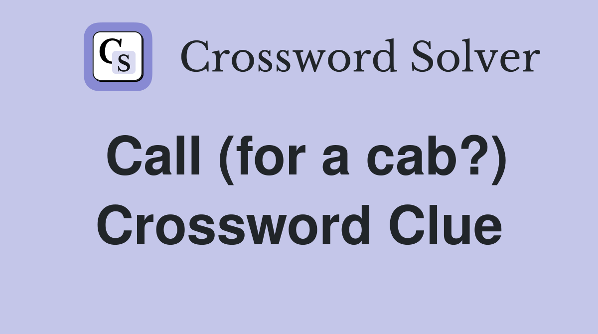 Call (for a cab?) Crossword Clue