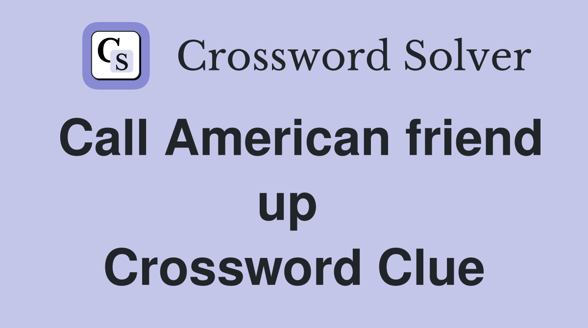 Call American friend up  Crossword Clue