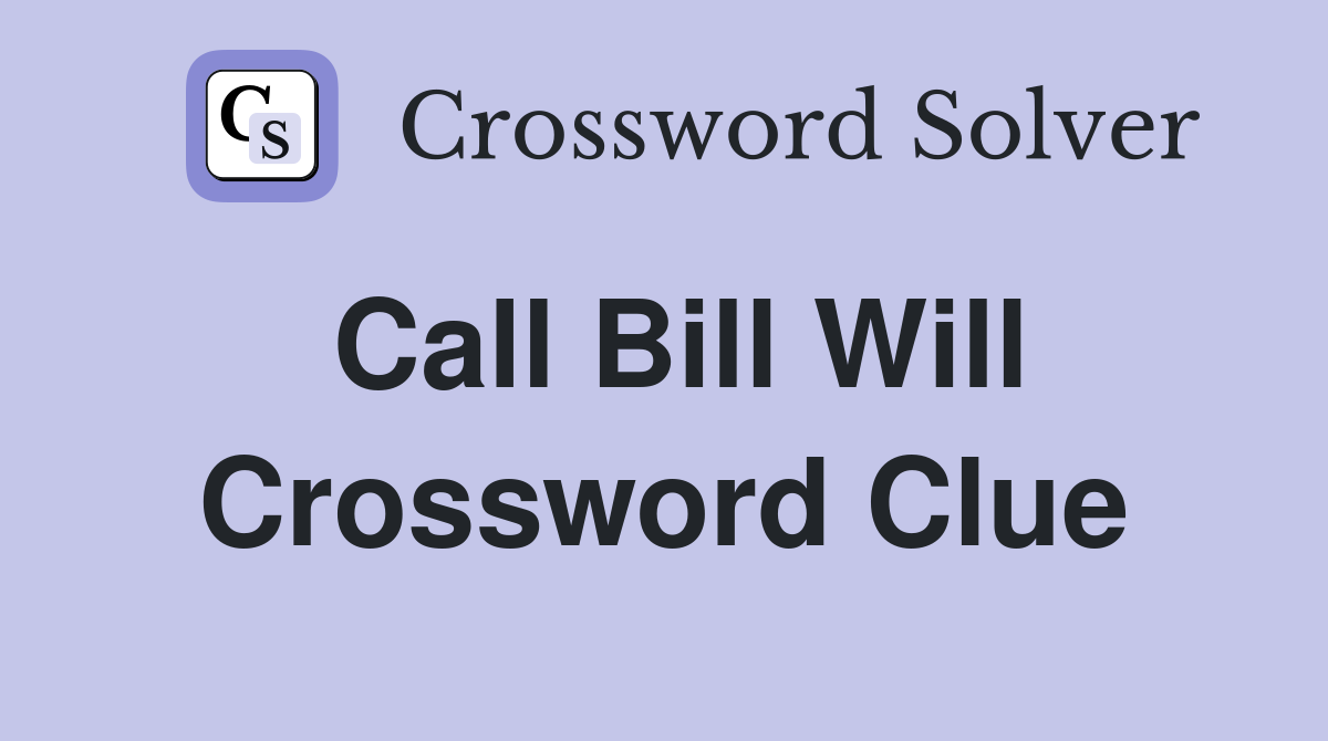 Call Bill Will Crossword Clue
