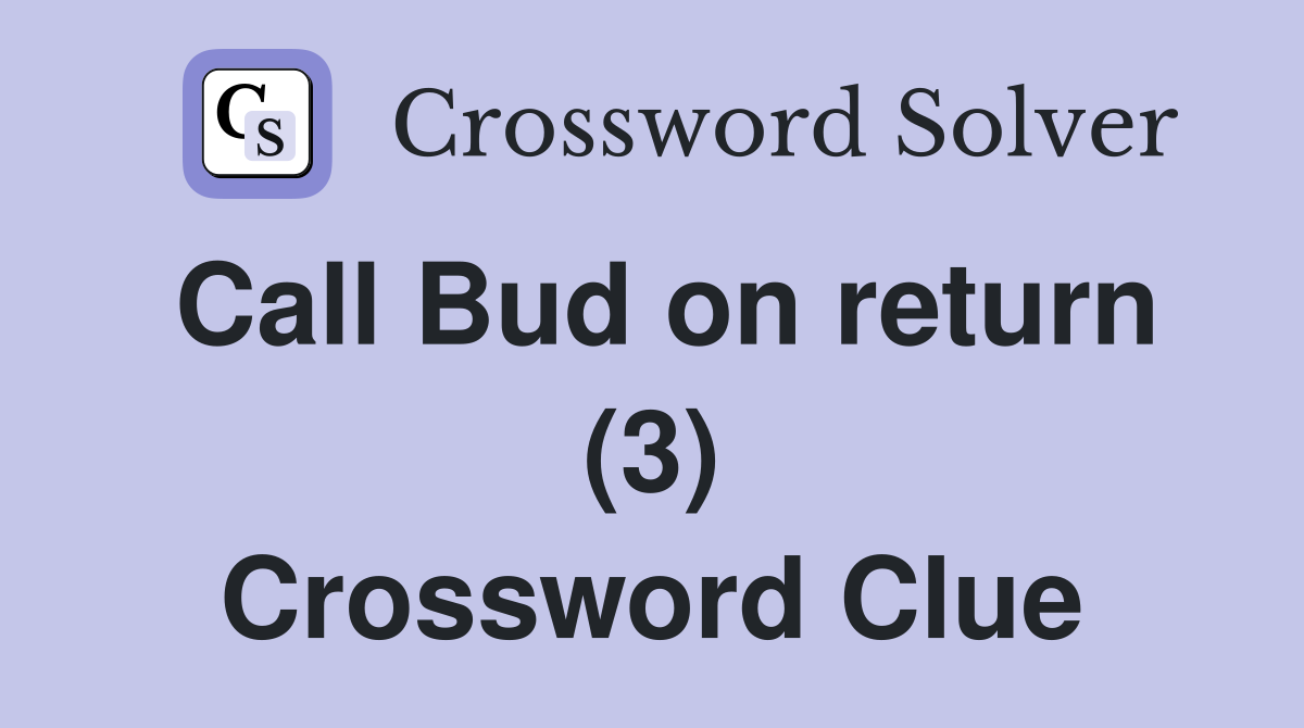 Call Bud on return (3) Crossword Clue