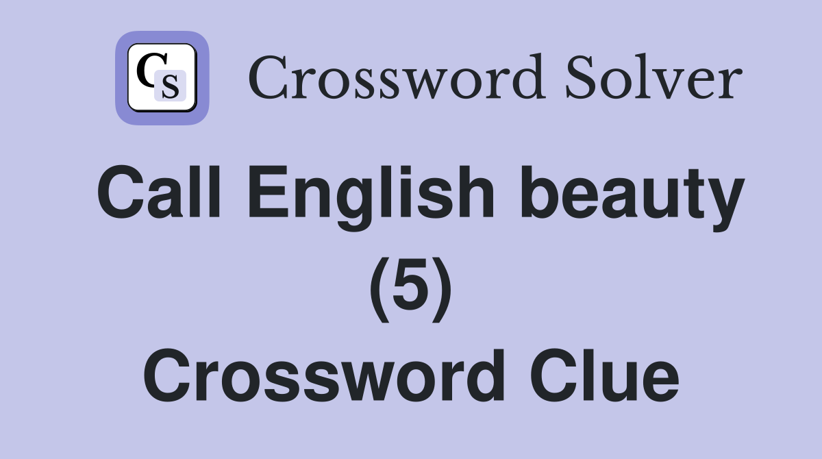 Call English beauty (5) Crossword Clue