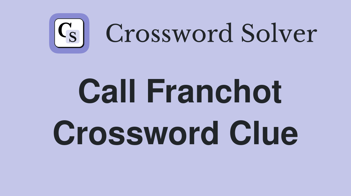 Call Franchot Crossword Clue
