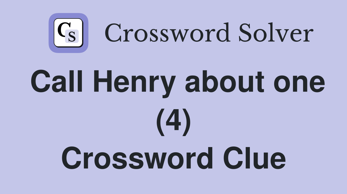 Call Henry about one (4) Crossword Clue