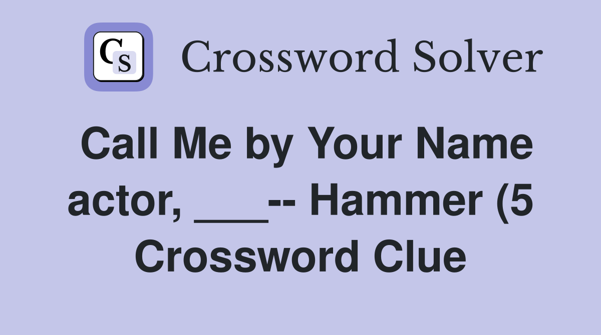 Call Me by Your Name actor Hammer (5) Crossword Clue Answers Call Me by Your Name actor Hammer (5) Crossword Clue Answers