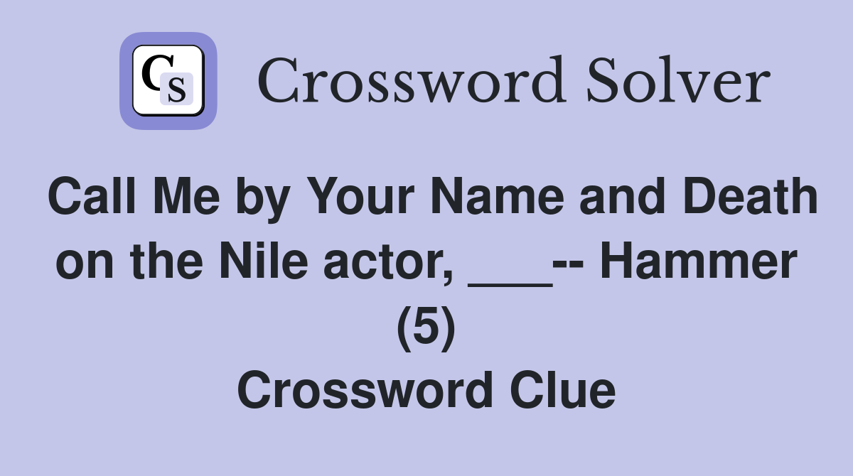 Call Me by Your Name and Death on the Nile actor, ___-- Hammer (5) Crossword Clue