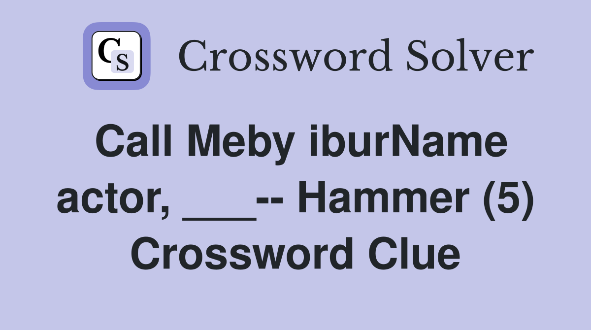 Call Meby iburName actor, ___-- Hammer (5) Crossword Clue