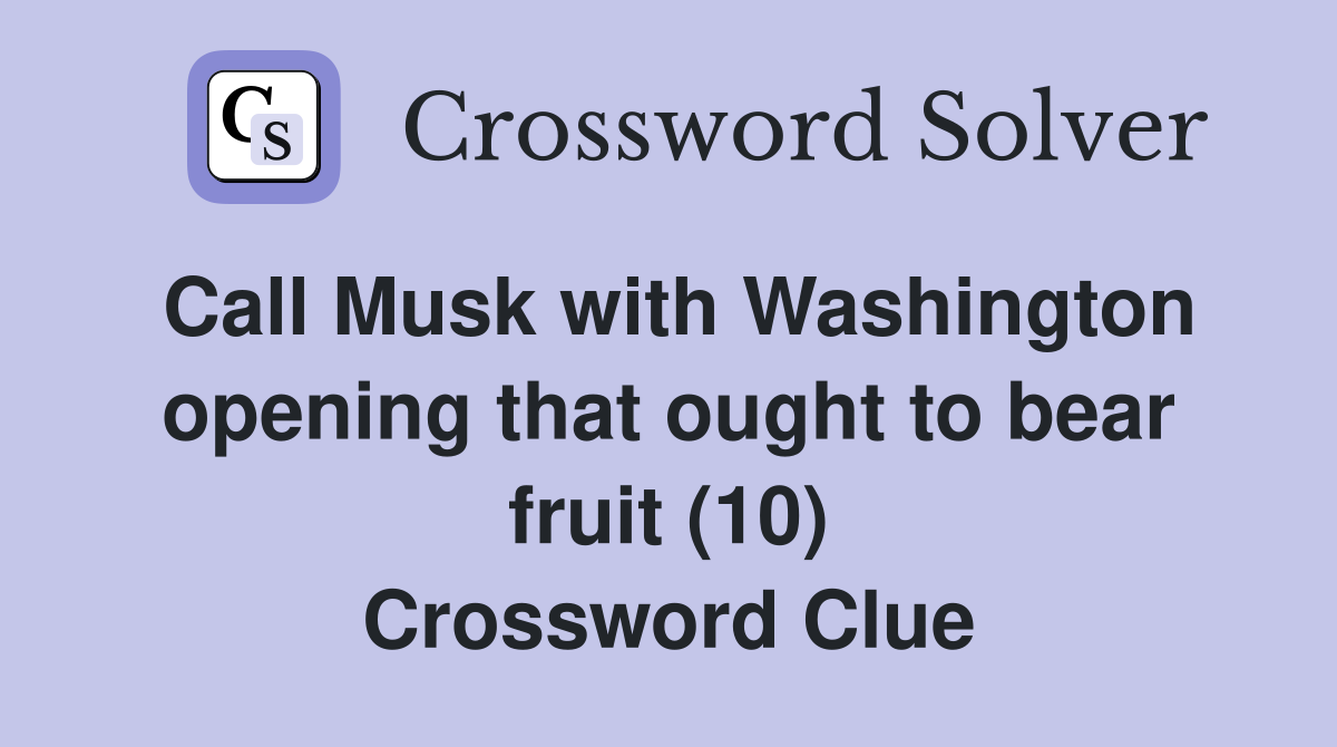 Call Musk with Washington opening that ought to bear fruit (10) Crossword Clue