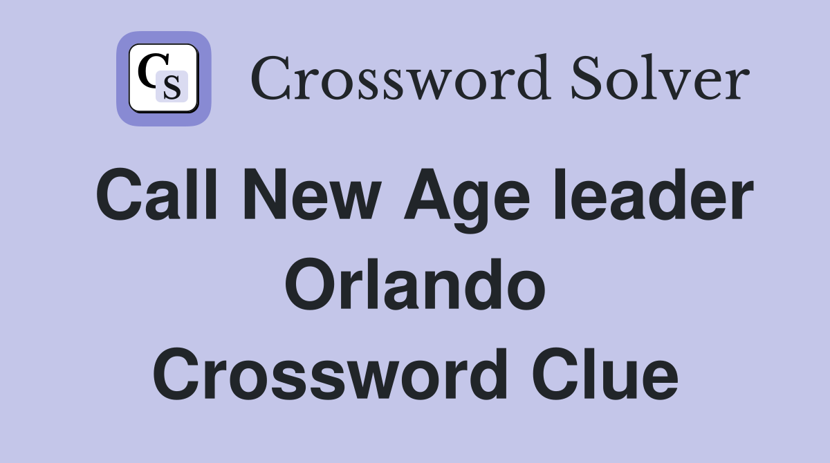 Call New Age leader Orlando Crossword Clue