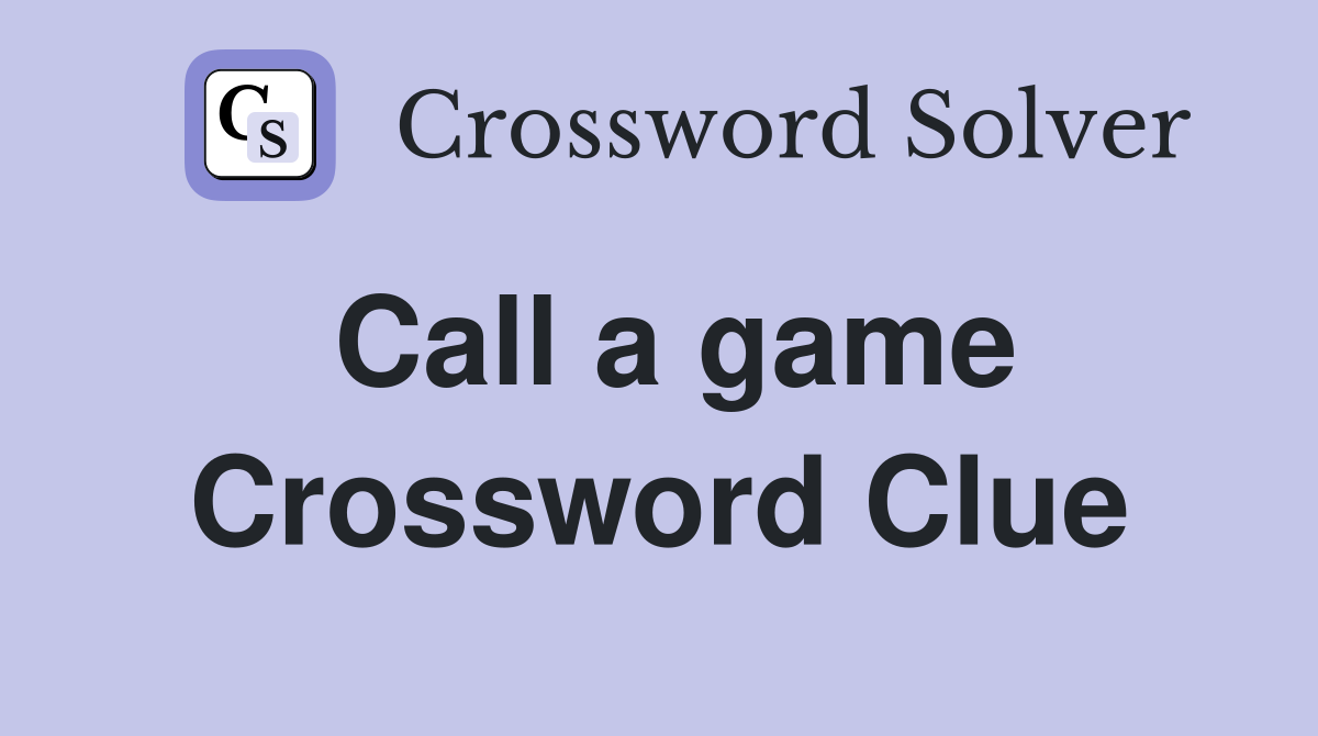 Call a game Crossword Clue