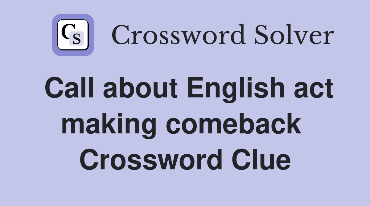 Call about English act making comeback  Crossword Clue