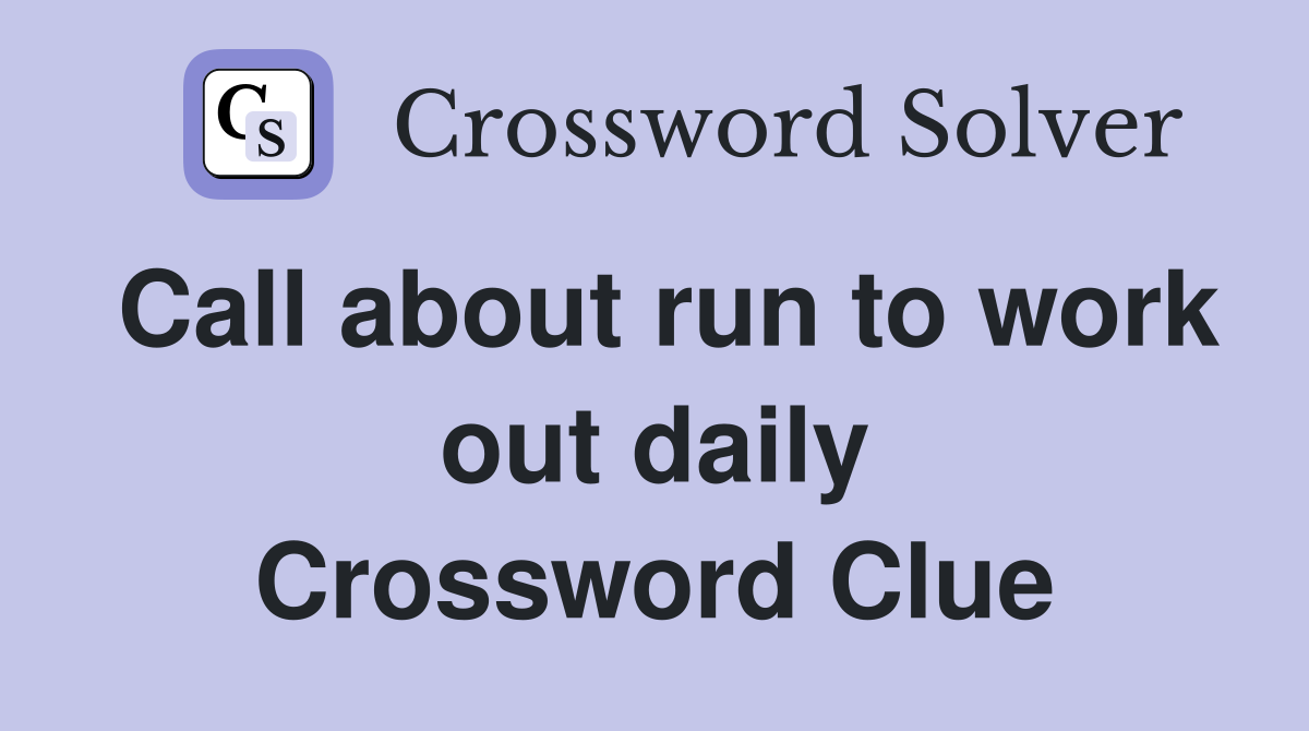 Call about run to work out daily Crossword Clue