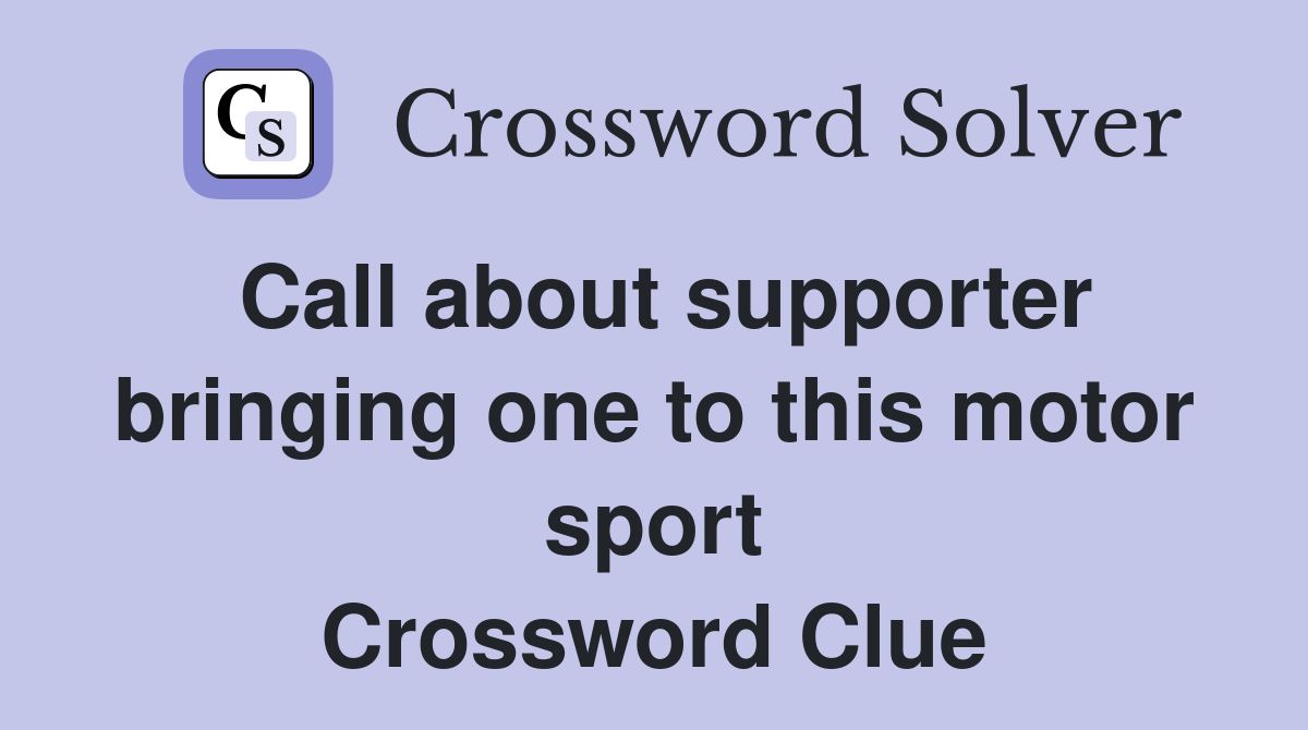 Call about supporter bringing one to this motor sport Crossword Clue