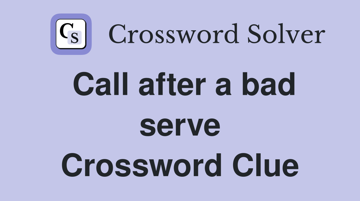 Call after a bad serve Crossword Clue