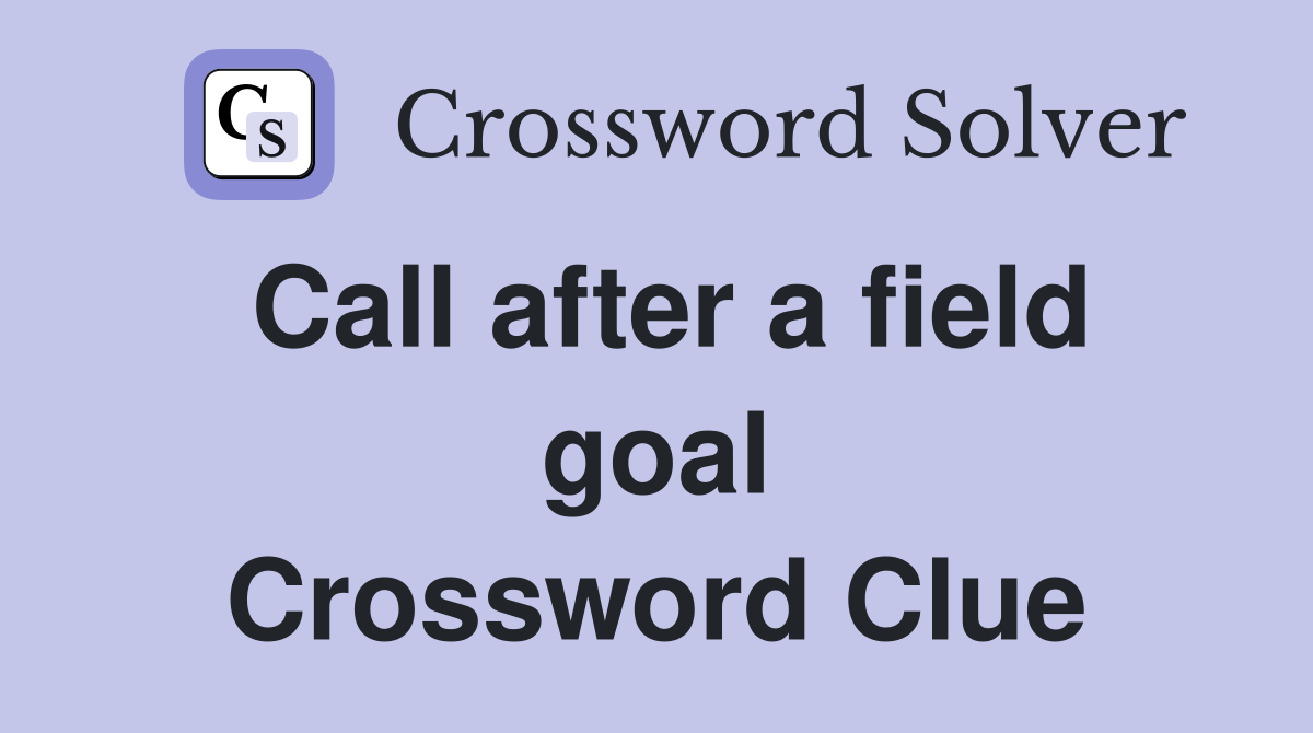 Call after a field goal Crossword Clue