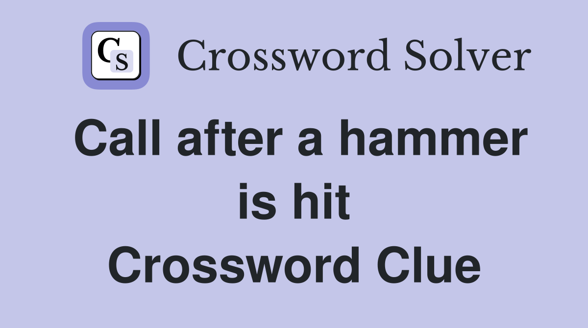 Call after a hammer is hit Crossword Clue