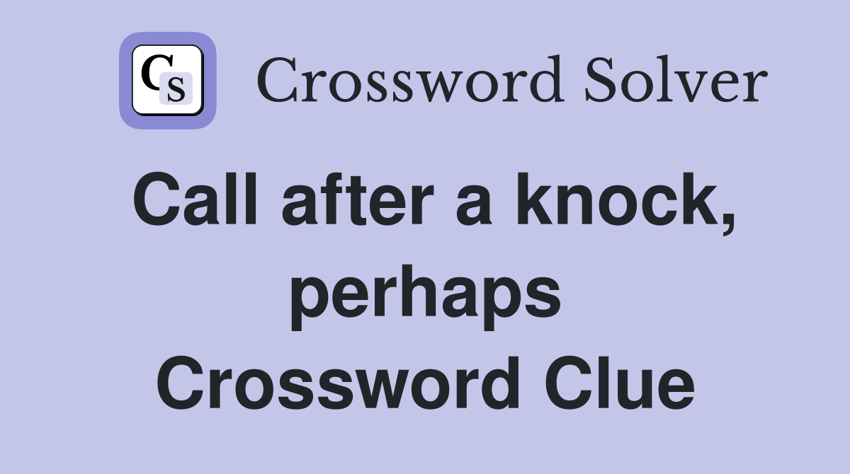 Call after a knock, perhaps Crossword Clue