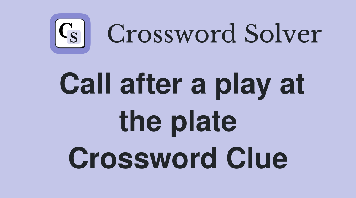 Call after a play at the plate Crossword Clue