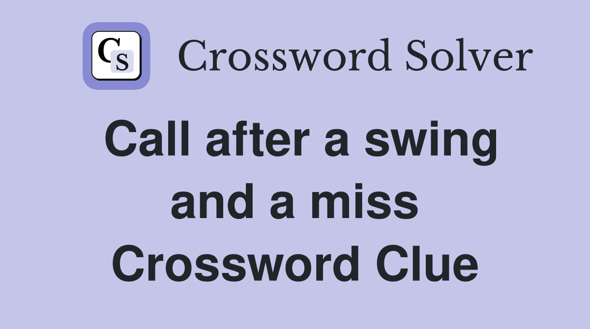 Call after a swing and a miss Crossword Clue
