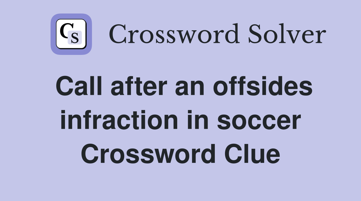 Call after an offsides infraction in soccer Crossword Clue