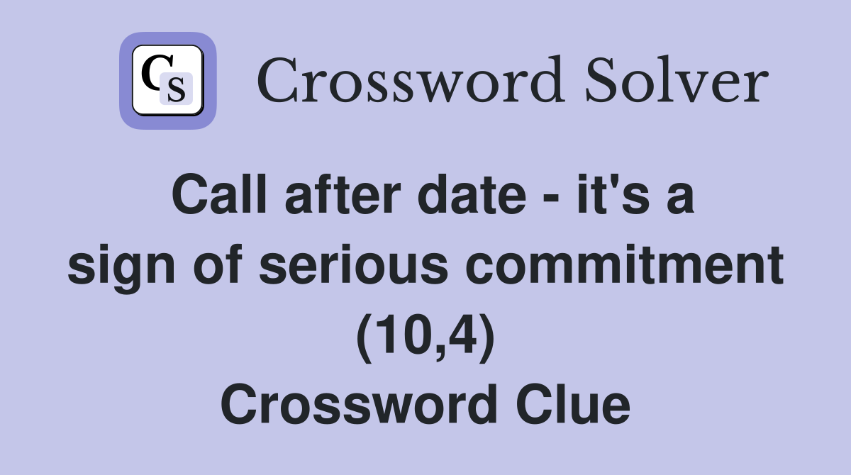 Call after date - it's a sign of serious commitment (10,4) Crossword Clue