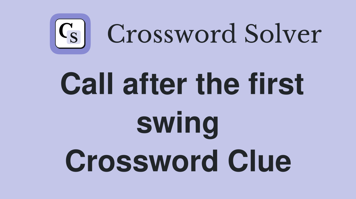 Call after the first swing Crossword Clue