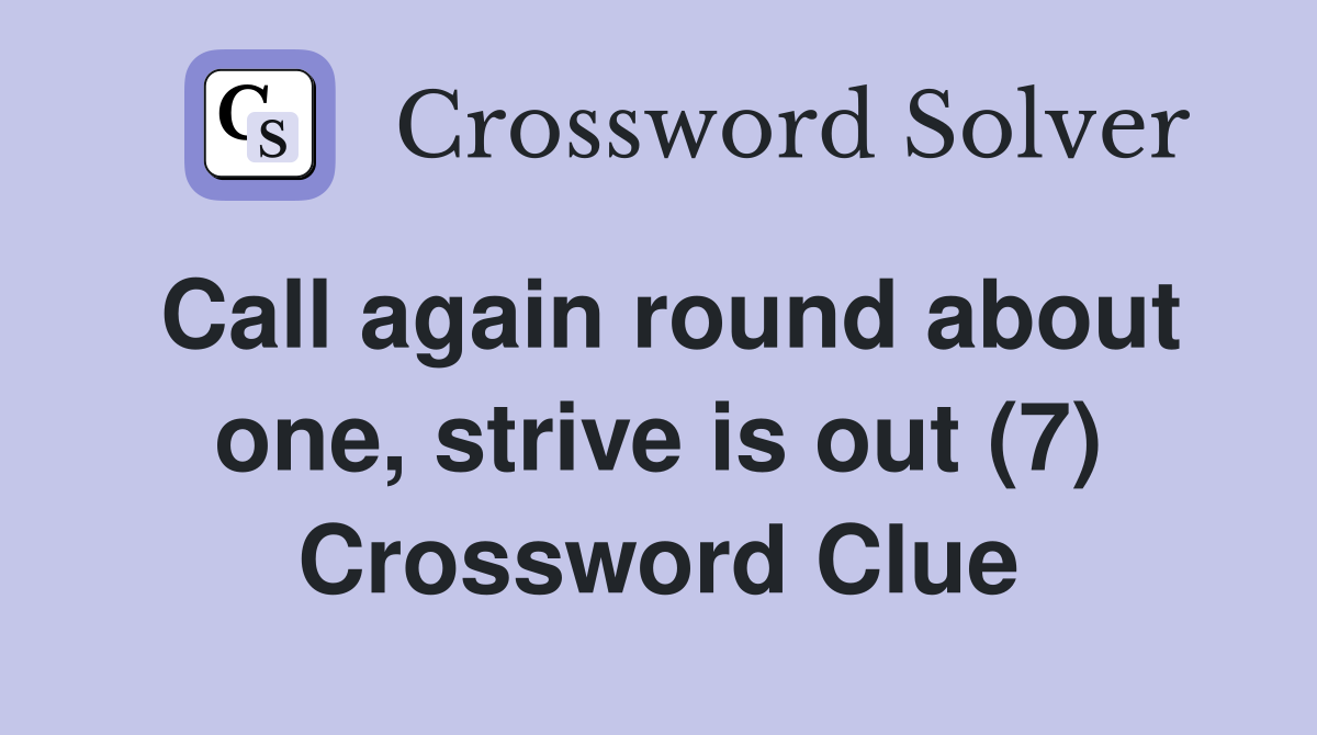 Call again round about one, strive is out (7) Crossword Clue