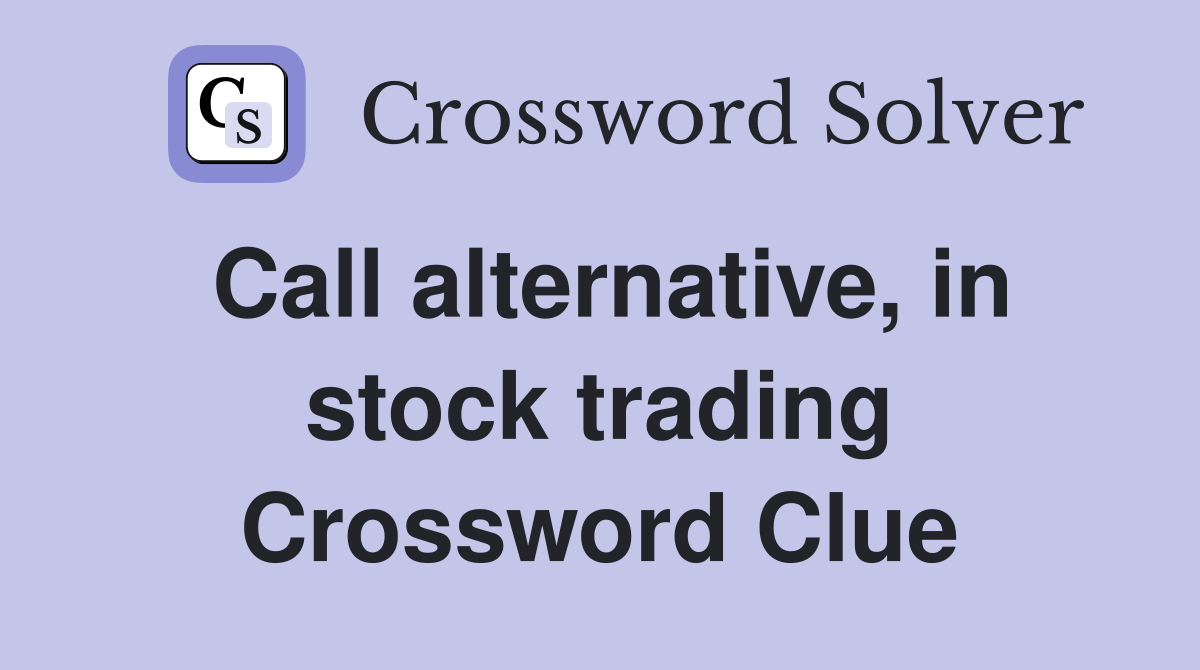 Call alternative, in stock trading Crossword Clue