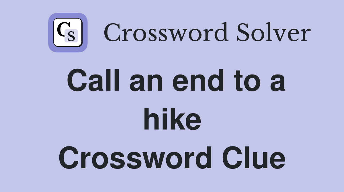 Call an end to a hike Crossword Clue