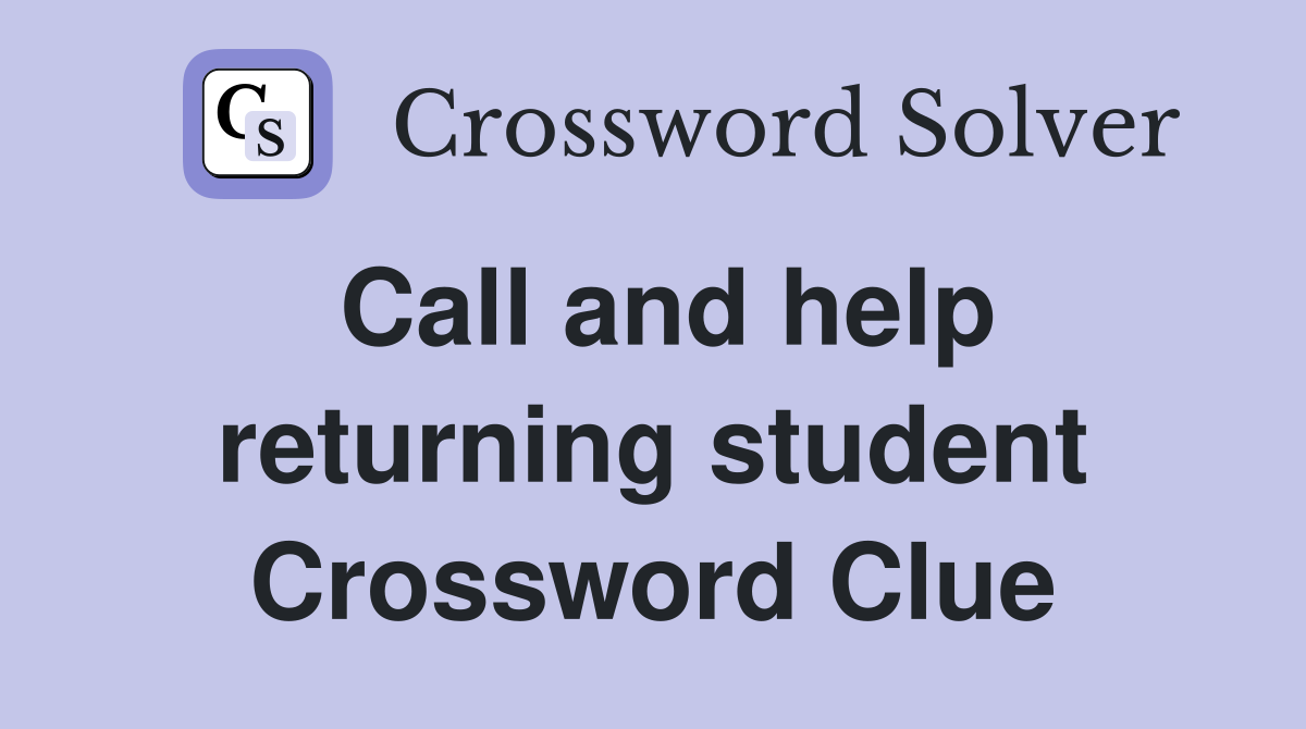Call and help returning student Crossword Clue