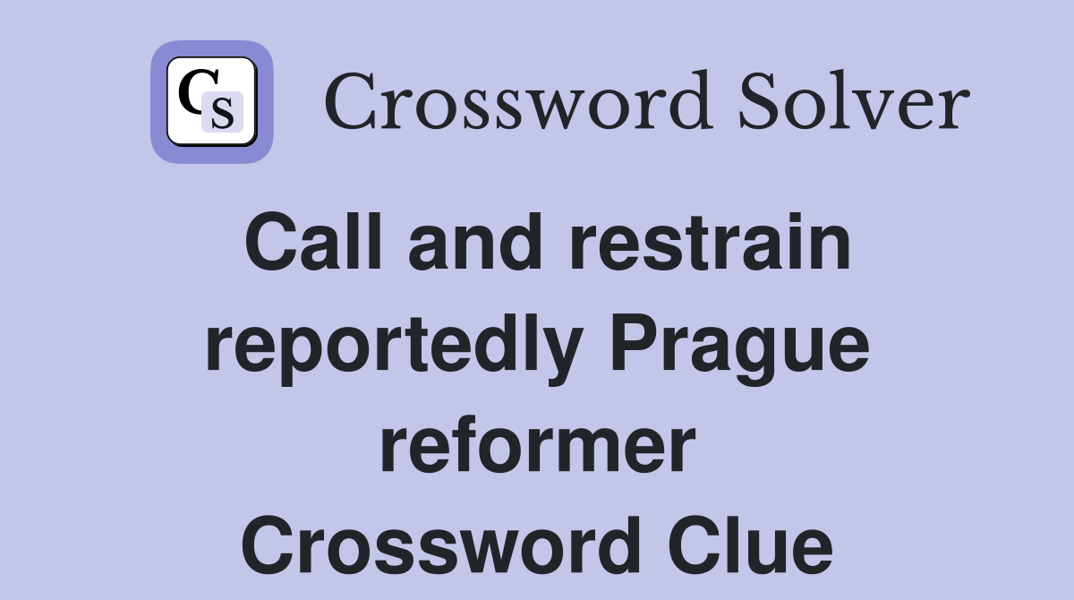 Call and restrain reportedly Prague reformer Crossword Clue