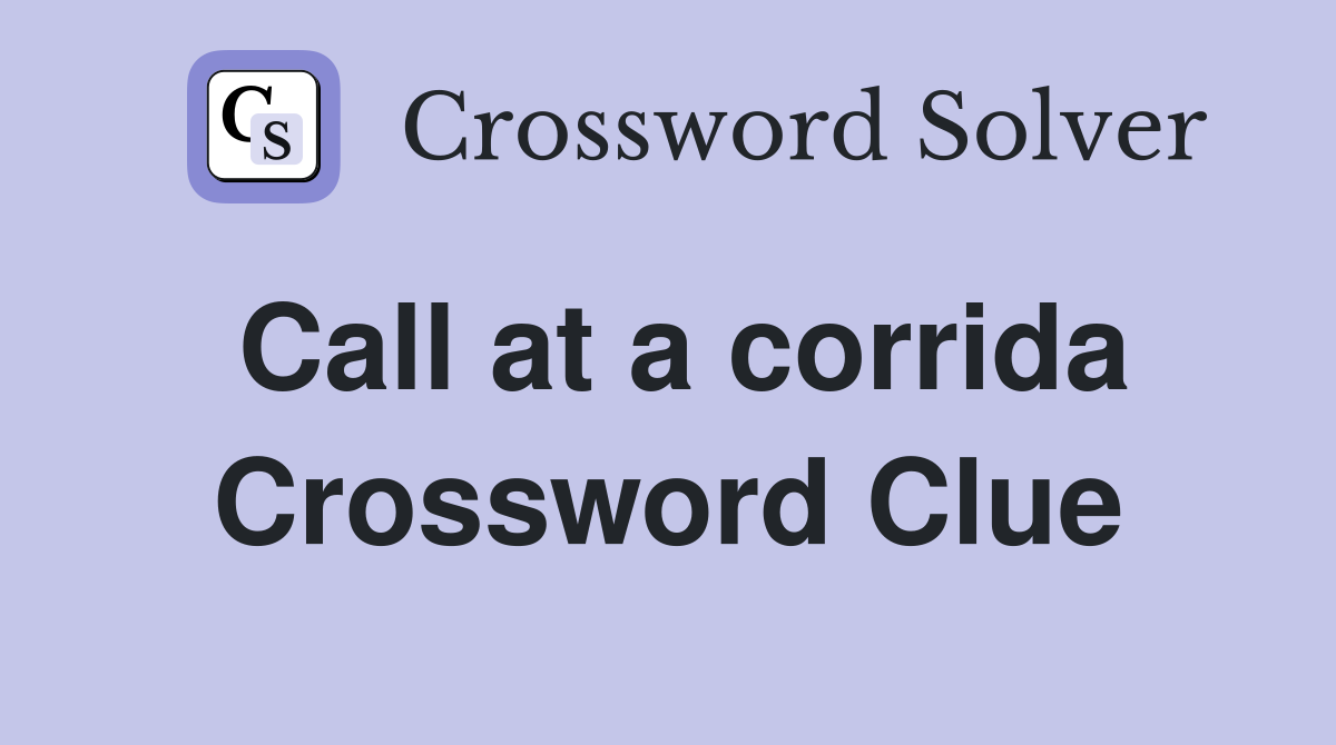 Call at a corrida Crossword Clue