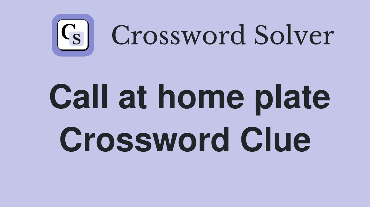 Call at home plate Crossword Clue