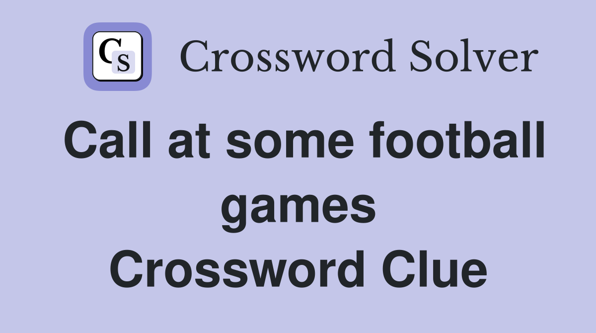 Call at some football games Crossword Clue