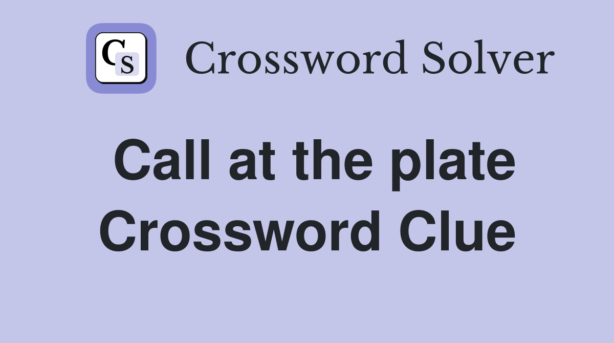 Call at the plate Crossword Clue