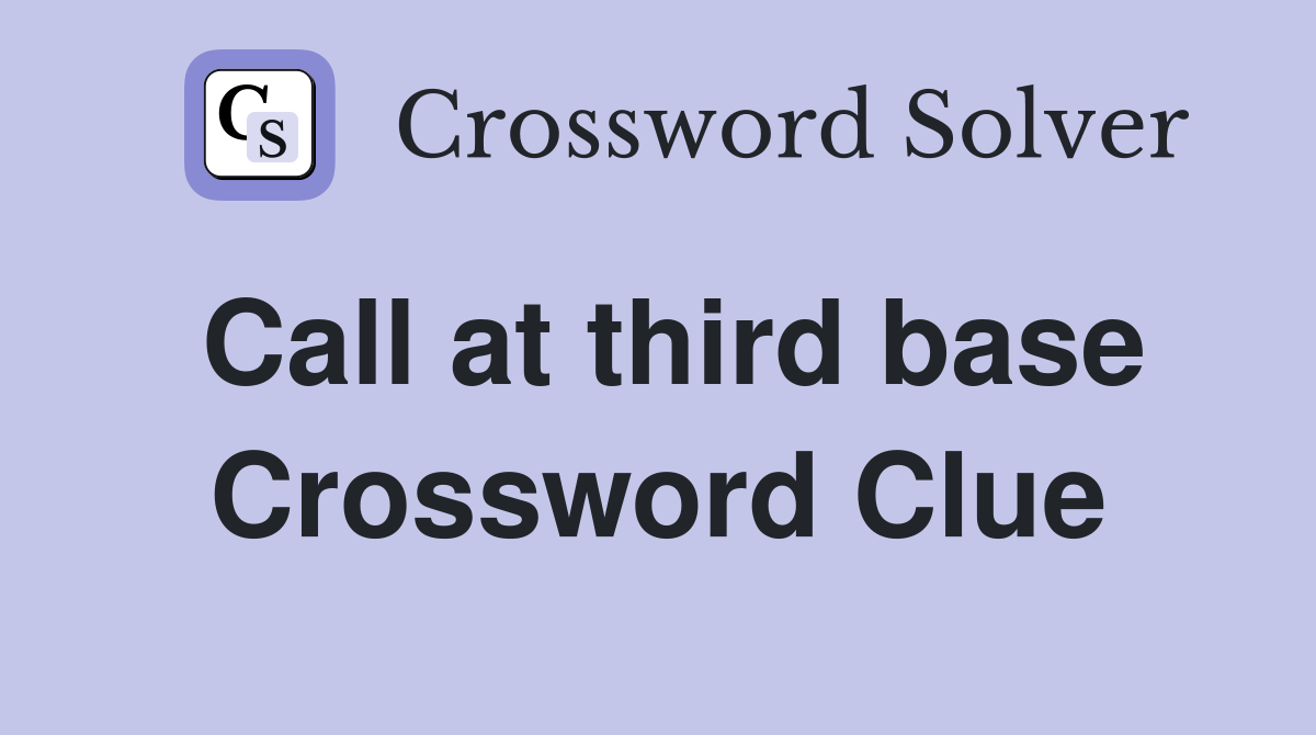 Call at third base Crossword Clue