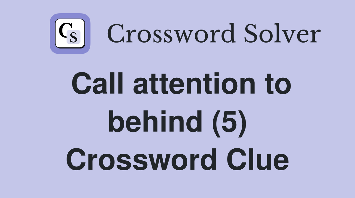 Call attention to behind (5) Crossword Clue