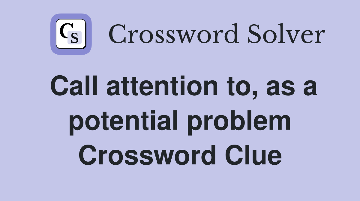 Call attention to, as a potential problem Crossword Clue