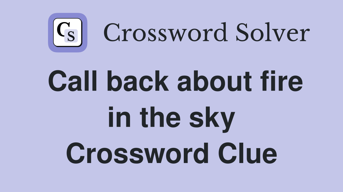 Call back about fire in the sky Crossword Clue