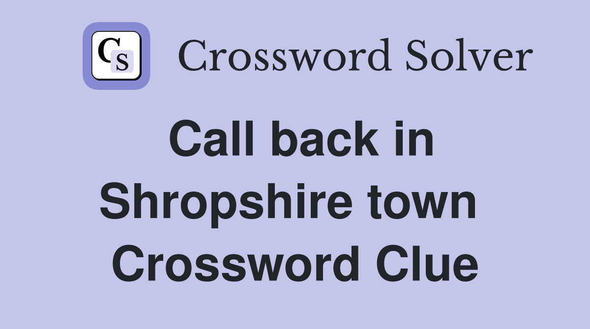 Call back in Shropshire town  Crossword Clue