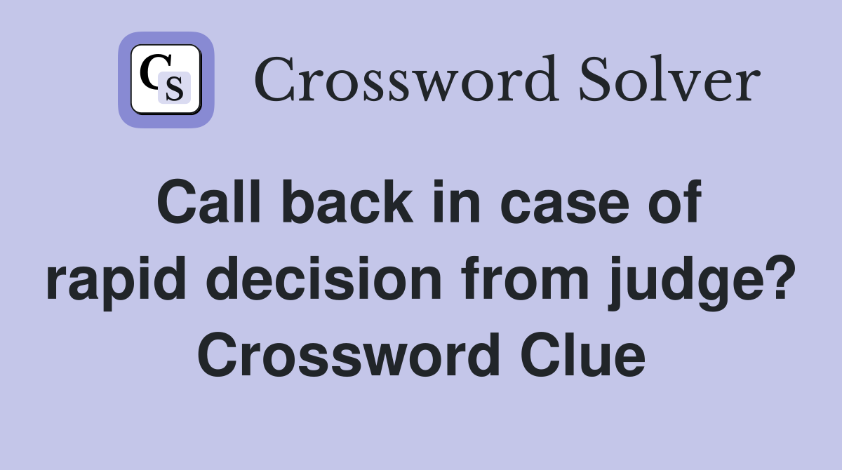 Call back in case of rapid decision from judge? Crossword Clue