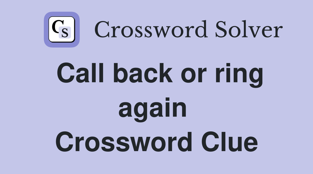 Call back or ring again  Crossword Clue