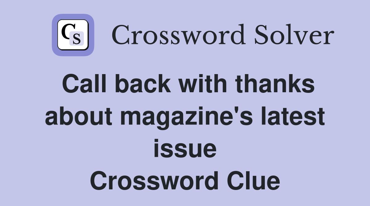 Call back with thanks about magazine's latest issue Crossword Clue