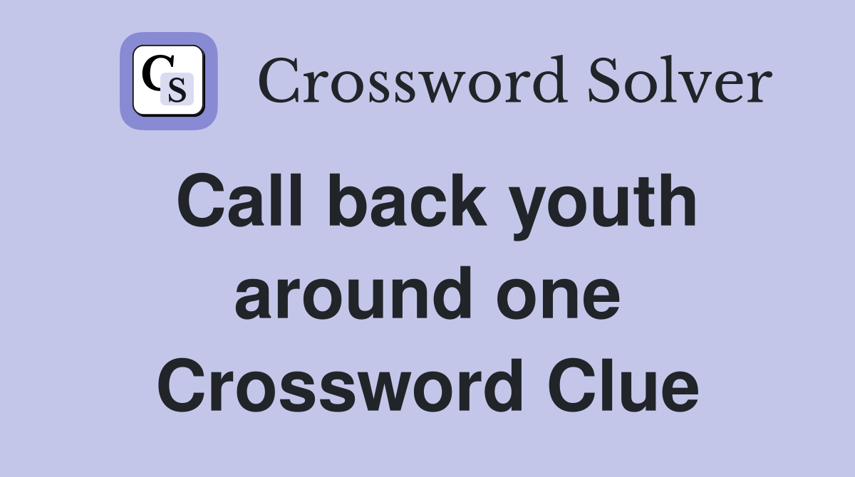 Call back youth around one Crossword Clue