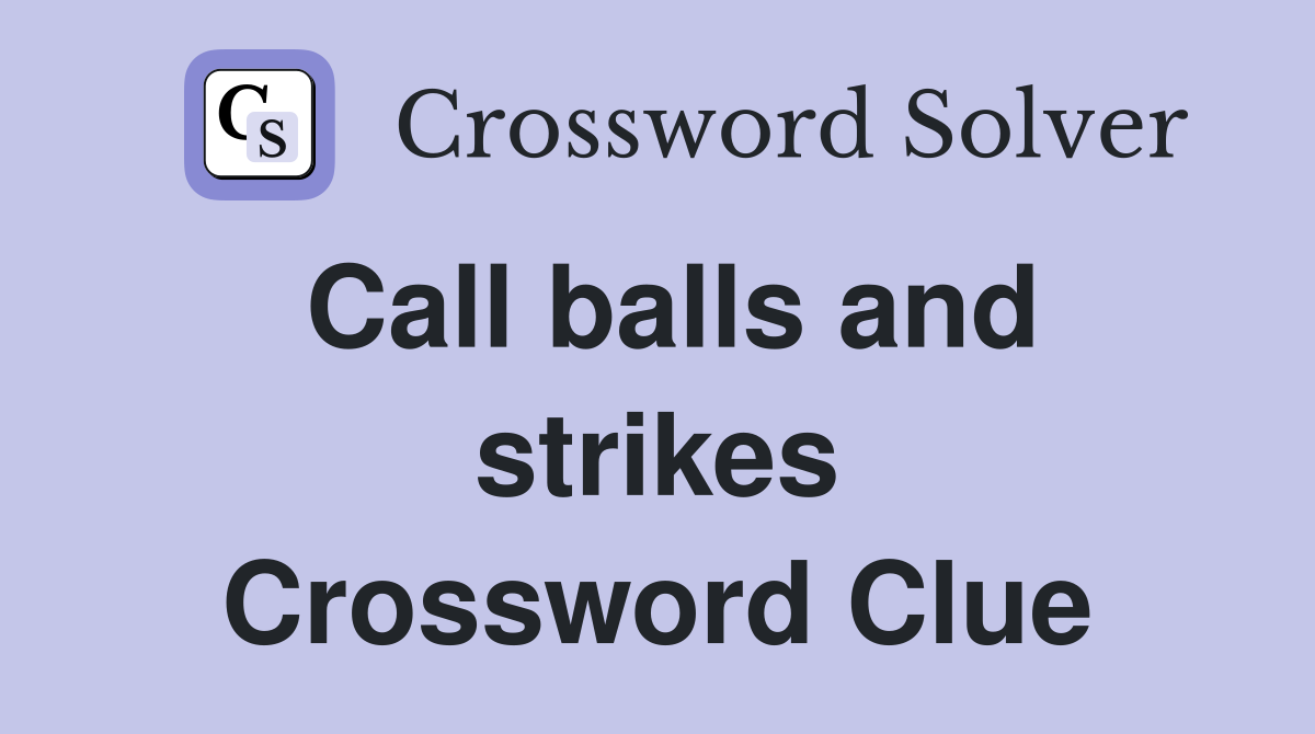 Call balls and strikes Crossword Clue