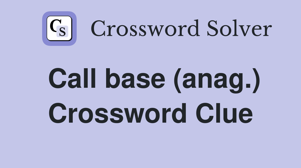 Call base (anag.) Crossword Clue