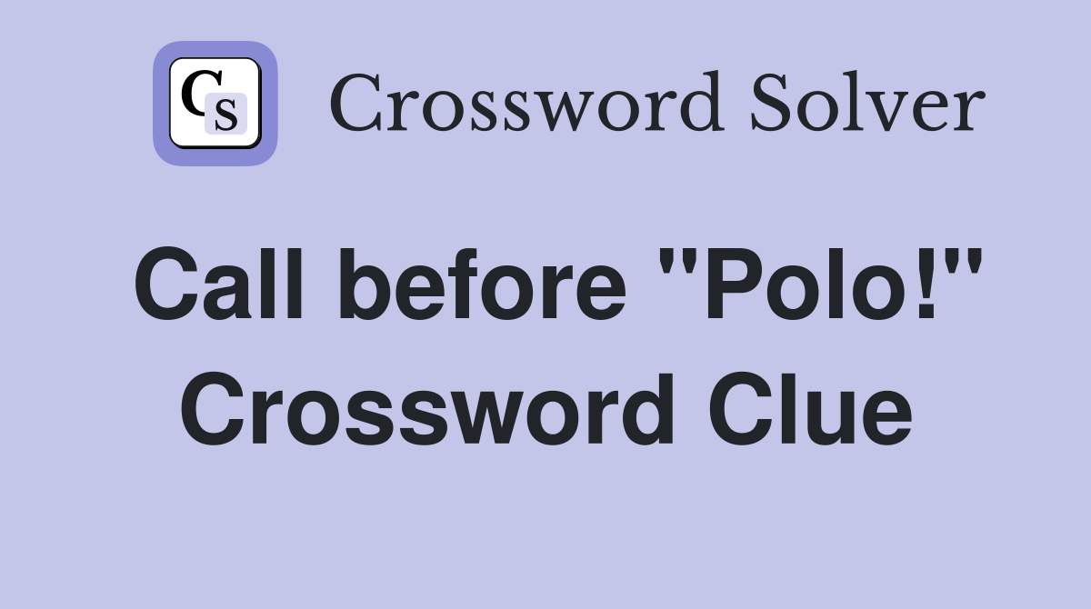 Call before "Polo!" Crossword Clue