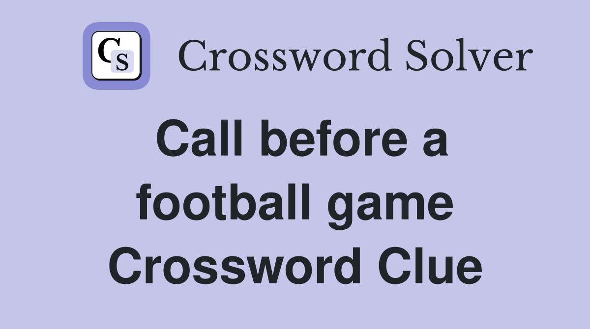 Call before a football game Crossword Clue