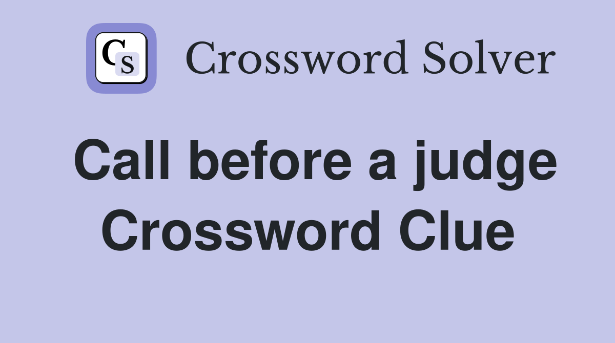 Call before a judge Crossword Clue