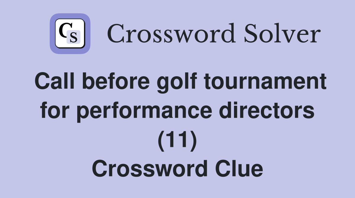 Call before golf tournament for performance directors (11) Crossword Clue